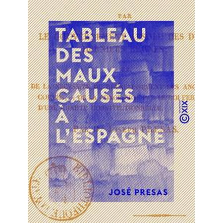 - Tableau des maux causés à l'Espagne - Par le gouvernement absolu des deux derniers règnes - eBook