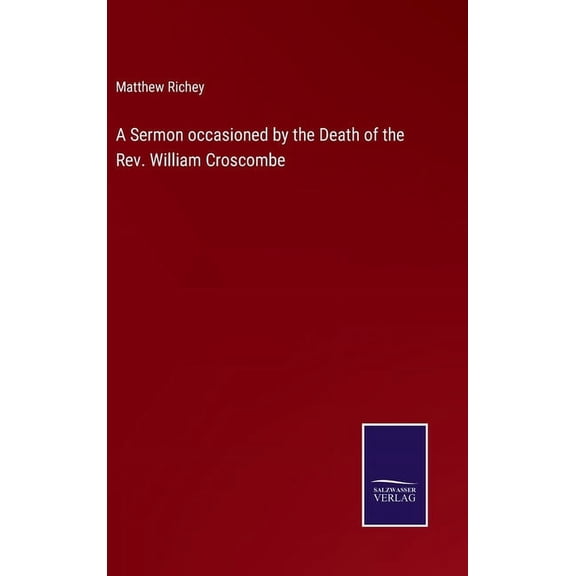 A Sermon occasioned by the Death of the Rev. William Croscombe (Hardcover)