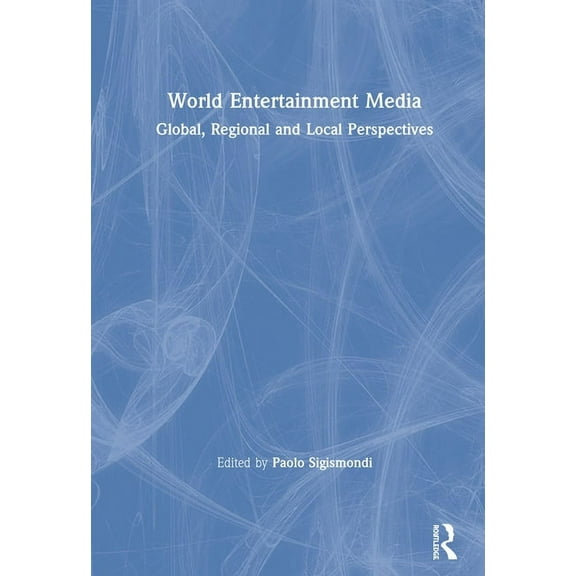 World Entertainment Media: Global, Regional and Local Perspectives, (Hardcover)