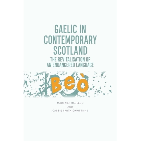 Gaelic in Contemporary Scotland: The Revitalisation of an Endangered Language, (Paperback)
