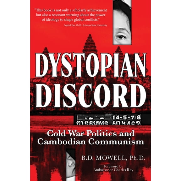 Dystopian Discord: Cold War Politics and Cambodian Communism, (Paperback)