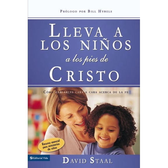 Lleva a Los Niños a Los Pies de Cristo: Cómo Hablarles Cara a Cara Acerca de la Fe, (Paperback)