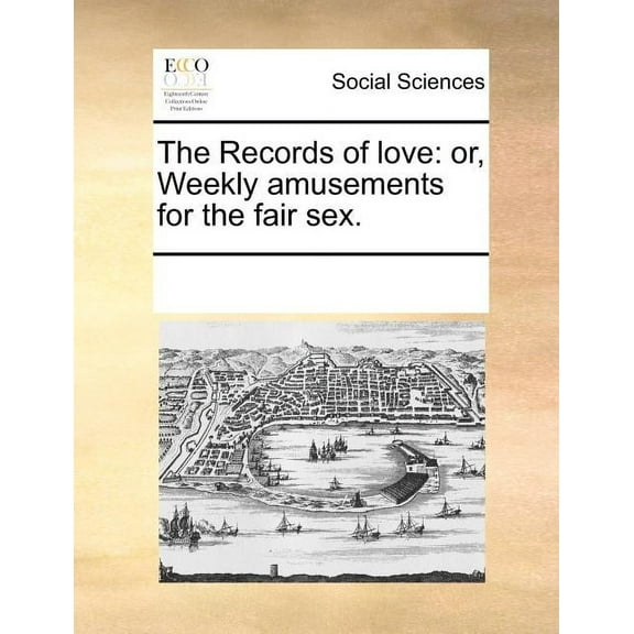 The Records of Love: Or, Weekly Amusements for the Fair Sex. (Paperback)