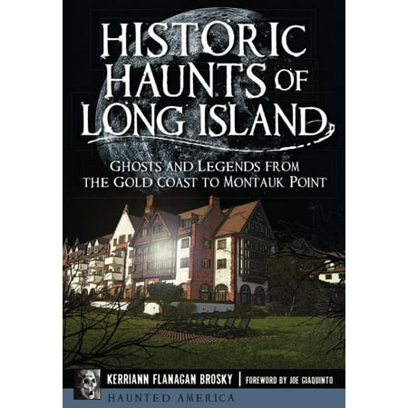 Historic Ghosts - Historic Haunts of Long Island : Ghosts and Legends from the Gold Coast to Montauk Point