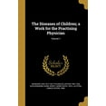 thumbnail image 1 of The Diseases of Children; a Work for the Practising Physician; Volume 1 (Paperback), 1 of 1