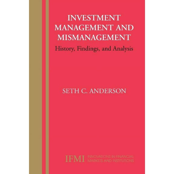 Innovations in Financial Markets and Ins Investment Management and Mismanagement: History, Findings, and Analysis, Book 17, (Paperback)