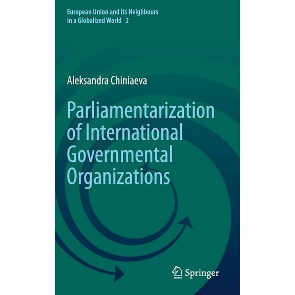 European Union and Its Neighbours in a G Parliamentarization of International Governmental Organizations, Book 2, (Hardcover)