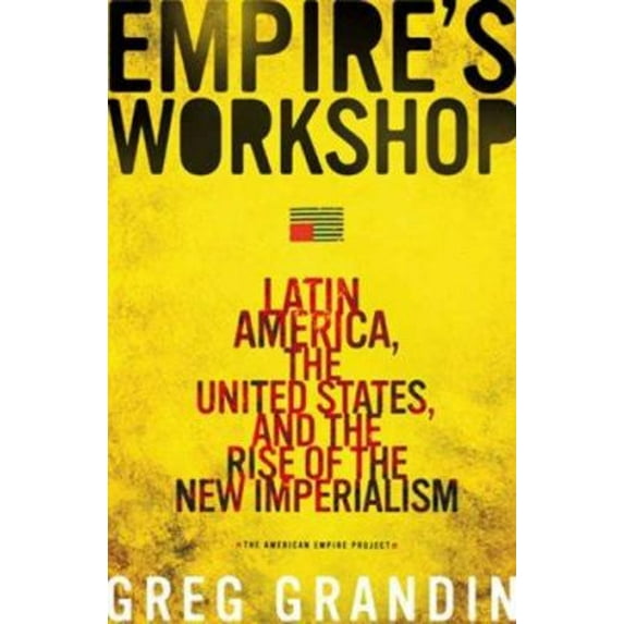 Pre-Owned Empire's Workshop: Latin America, the United States, and the Rise of the New Imperialism (Hardcover) 0805077383 9780805077384