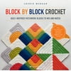 Block by Block Crochet: Quilt-Inspired Patchwork Blocks to Mix and Match [Paperback - Used]