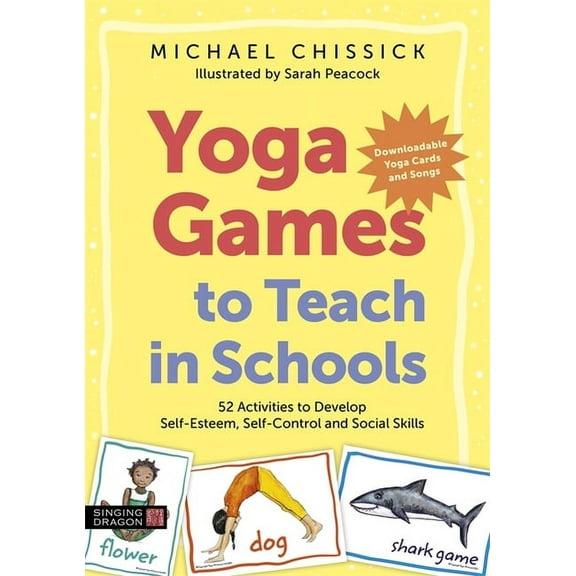 Yoga Games to Teach in Schools: 52 Activities to Develop Self-Esteem, Self-Control and Social Skills (Paperback)