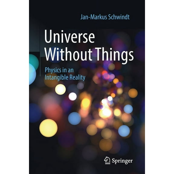 Astronomers' Universe Universe Without Things: Physics in an Intangible Reality, (Paperback)