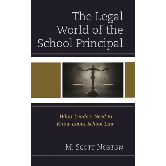 The Legal World of the School Principal : What Leaders Need to Know about School Law (Hardcover)