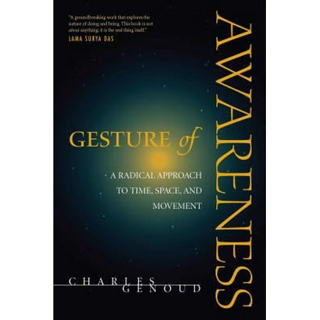 Gesture of Awareness : A Radical Approach to Time, Space, and Movement, Used [Paperback]