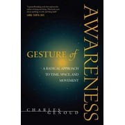 Gesture of Awareness : A Radical Approach to Time, Space, and Movement, Used [Paperback]