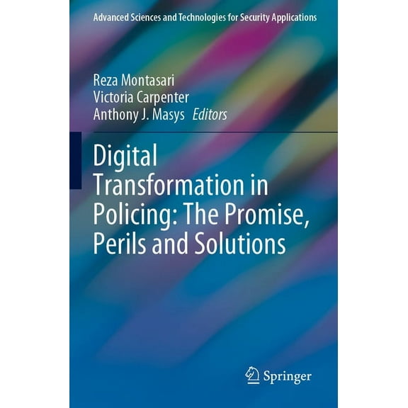 Advanced Sciences and Technologies for S Digital Transformation in Policing: The Promise, Perils and Solutions, (Paperback)