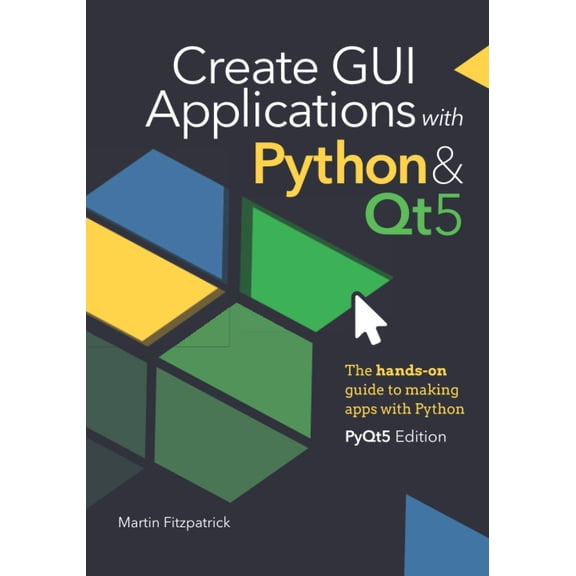 Pre-Owned Create GUI Applications with Python & Qt5 (PyQt5 Edition): The hands-on guide to making apps with Python