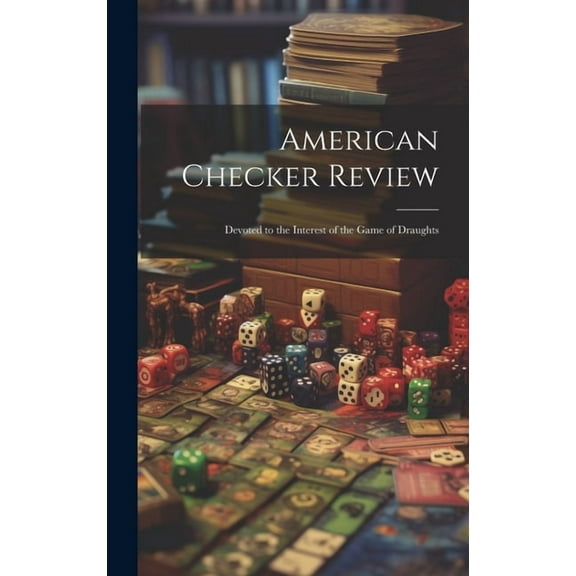 American Checker Review; Devoted to the Interest of the Game of Draughts (Hardcover)