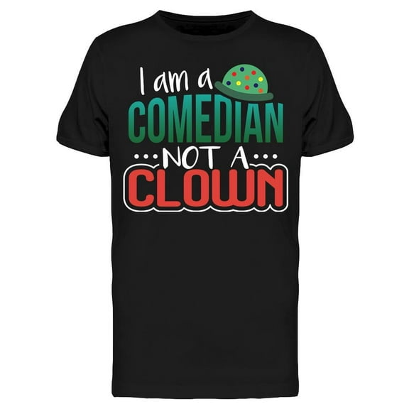 I Am A Comedian Not A Clown Men's T-shirt