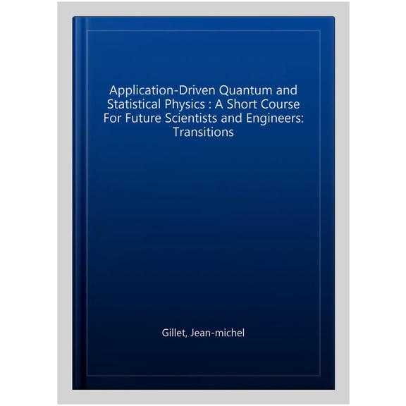 Pre-Owned Essential Textbooks in Physics: Application-Driven Quantum and Statistical Physics: A Short Course for Future Scientists and Engineers - Volume 3: Transitions (Paperback)