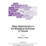 NATO Science Series C:: Mass Spectrometry in the Biological Sciences: A Tutorial (Hardcover)