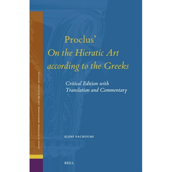 Studies in Platonism, Neoplatonism, and  Proclus' on the Hieratic Art According to the Greeks: Critical Edition with Translation and Commentary, Book 33, (Hardcover)