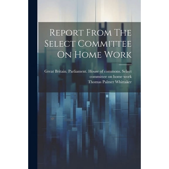 Report From The Select Committee On Home Work (Paperback)