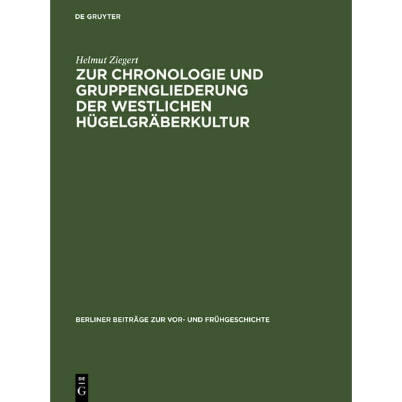 Berliner BeitrÃ¤ge Zur VOR- Und FrÃ¼hgesch Zur Chronologie Und Gruppengliederung Der Westlichen HÃ¼gelgrÃ¤berkultur, Book 7, (Hardcover)