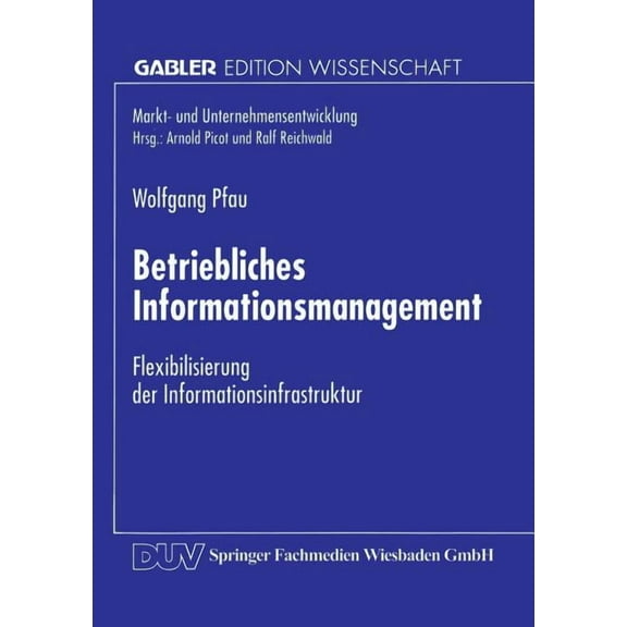 Markt- Und Unternehmensentwicklung Marke Betriebliches Informationsmanagement: Flexibilisierung Der Informationsinfrastruktur, (Paperback)