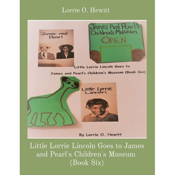 Little Lorrie Lincoln Goes to James and Pearl's Children's Museum (Book Six), (Paperback)