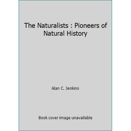 The Naturalists : Pioneers of Natural History [Hardcover - Used]