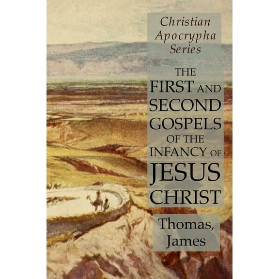 The First and Second Gospels of the Infancy of Jesus Christ: Christian Apocrypha Series, (Paperback)