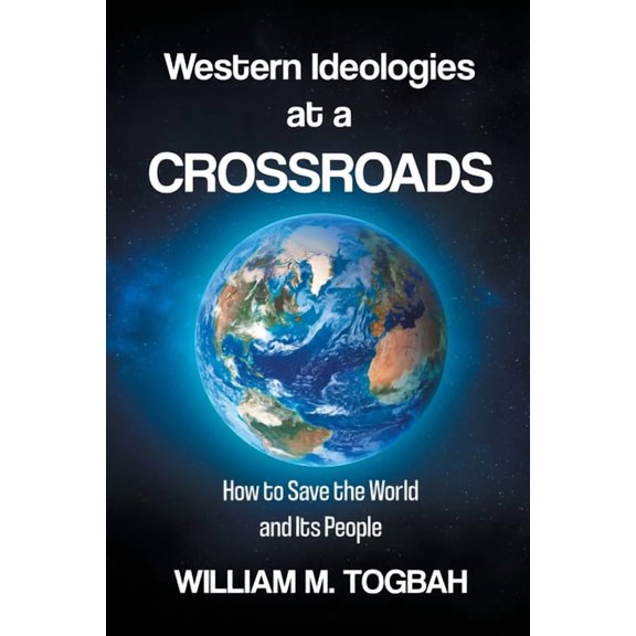 Western Ideologies at a Crossroads: How to Save the World and Its People, (Paperback)