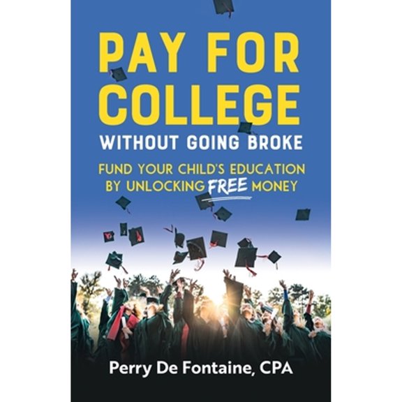 Pre-Owned Pay for College Without Going Broke: Fund Your Children's Education by Unlocking Free Money (Paperback) 1781338213 9781781338216