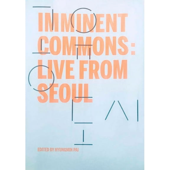 Seoul Biennale of Architecture and Urban Imminent Commons: Live from Seoul: Seoul Biennale of Architecture and Urbanism 2017, (Paperback)