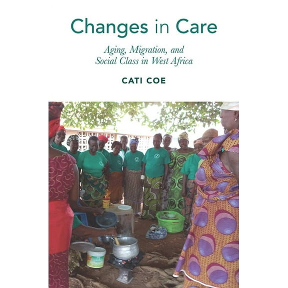 Global Perspectives on Aging: Changes in Care : Aging, Migration, and Social Class in West Africa (Hardcover)