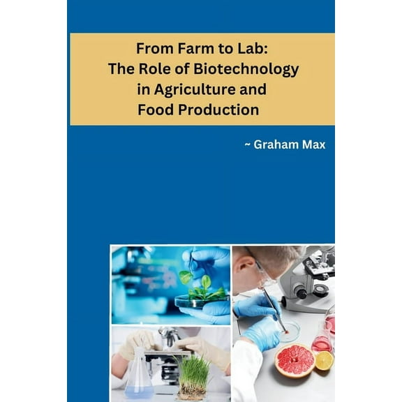 From Farm to Lab: The Role of Biotechnology in Agriculture and Food Production, (Paperback)