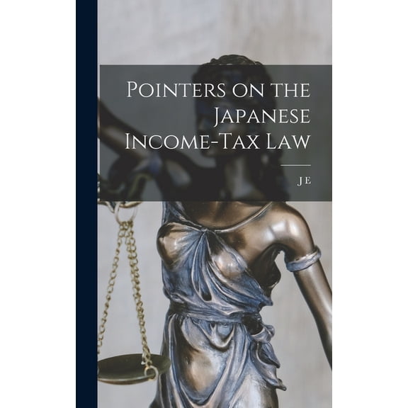 Pointers on the Japanese Income-tax Law, (Hardcover)