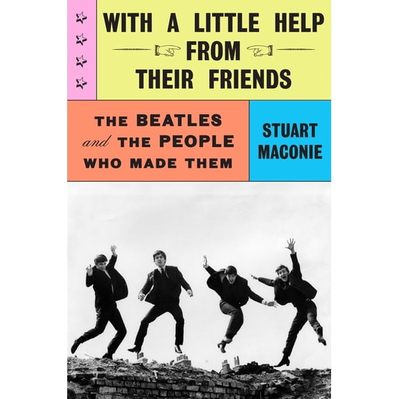 With a Little Help from Their Friends: The Beatles and the People Who Made Them, (Hardcover)