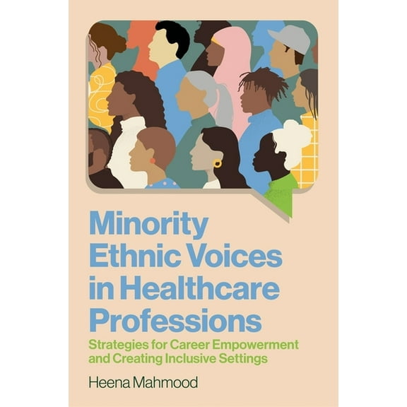 Minority Ethnic Voices in Healthcare Professions: Strategies for Career Empowerment and Creating Inclusive Settings, (Paperback)