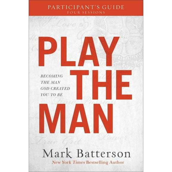 Play the Man Participant's Guide: Becoming the Man God Created You to Be, (Paperback)