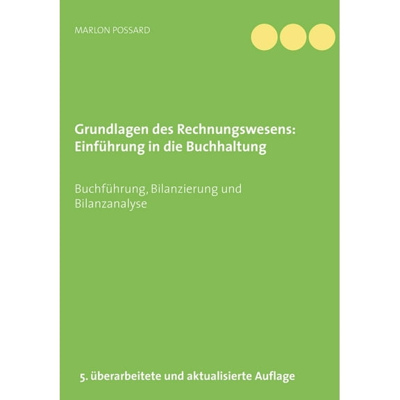 Grundlagen des Rechnungswesens : Einführung in die Buchhaltung: Buchführung, Bilanzierung und Bilanzanalyse, 5. überarbeitete und aktualisierte Auflage (Paperback)