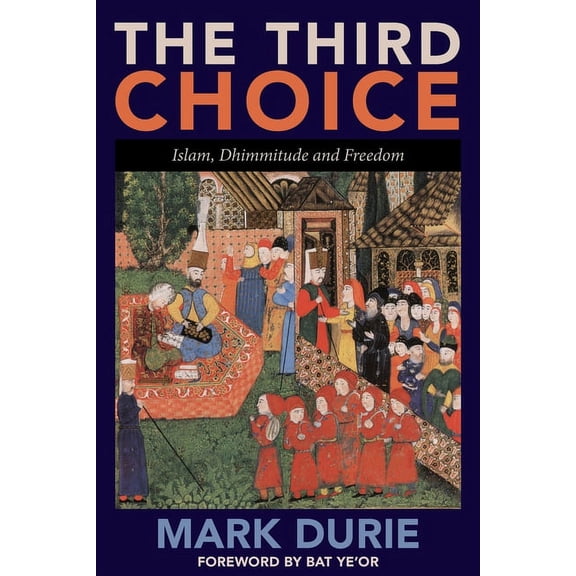 The Third Choice: Islam, Dhimmitude and Freedom, (Paperback)