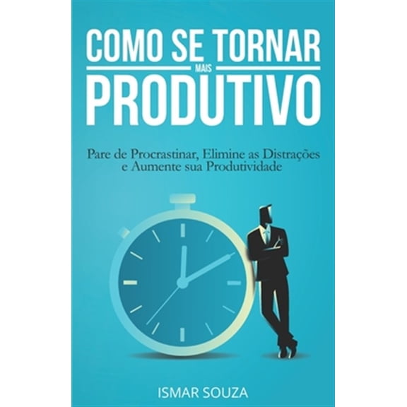 Pre-Owned Hbitos E Produtividade Como se Tornar Mais Produtivo: Pare de Procrastinar, Elimine as Distraes e Aumente sua Produtividade, (Paperback)