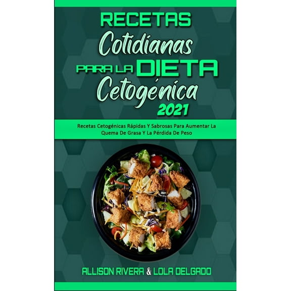 Recetas Cotidianas Para La Dieta Cetogénica 2021: Recetas Cetogénicas Rápidas Y Sabrosas Para Aumentar La Quema De Grasa, (Hardcover)