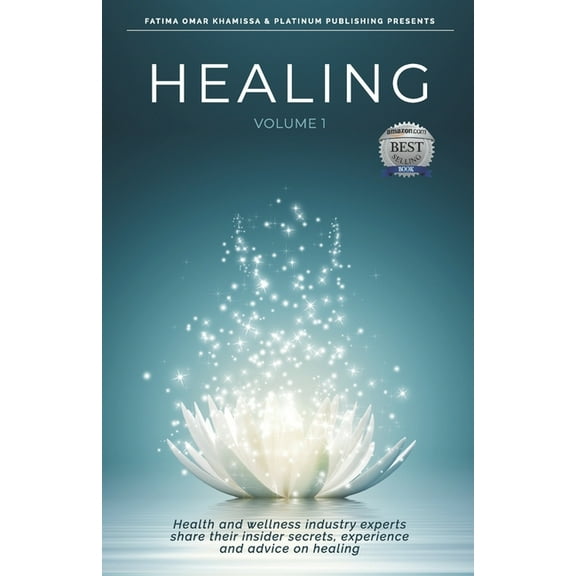 Healing: Health and Wellness Industry Experts Share Their Insider Secrets, Experience and Advice on Healing, (Paperback)