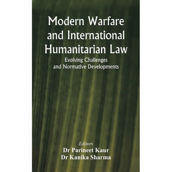 Modern Warfare and International Humanitarian Law: Evolving Challenges and Normative Developments, (Hardcover)