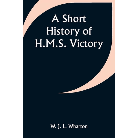 A Short History of H.M.S. Victory, (Paperback)