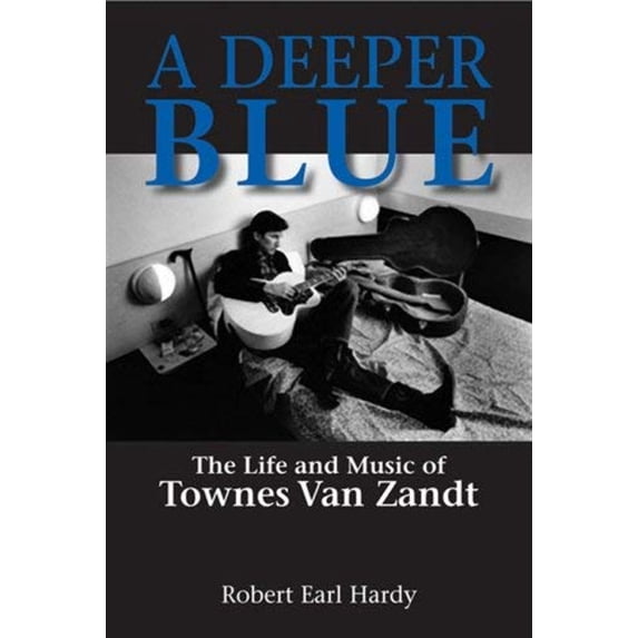 Pre-Owned North Texas Lives of Musician: A Deeper Blue : The Life and Music of Townes Van Zandt (Series #1) (Hardcover)