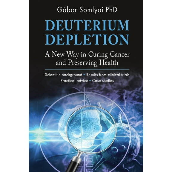Deuterium Depletion: A New Way in Curing Cancer and Preserving Health, (Paperback)