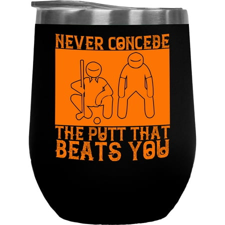 

Never Concede The Putt That Beats You Golf Player Golfing or Golfer Themed Merch Gift Black 12oz Insulated Wine Tumbler